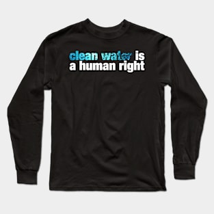 clean water is a human right Long Sleeve T-Shirt